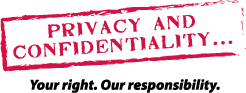 Logo of privacy and confidentiality at Eastern Health. It reads, Privacy and Confidentiality... your right. Our responsibility. 